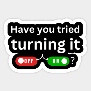 have you tried turning it off and on? Sticker